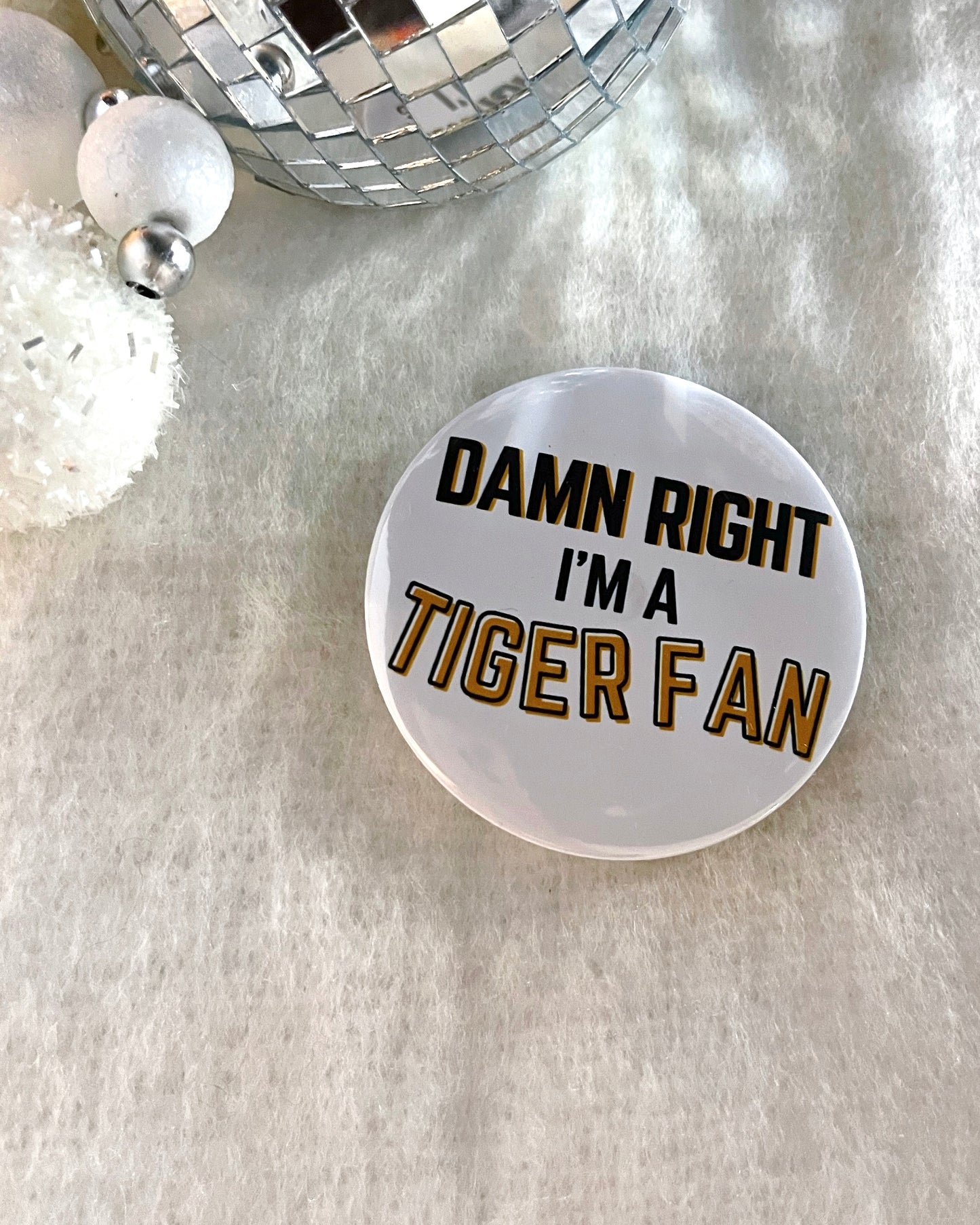 Damn Right I'm a Tiger Fan Button
